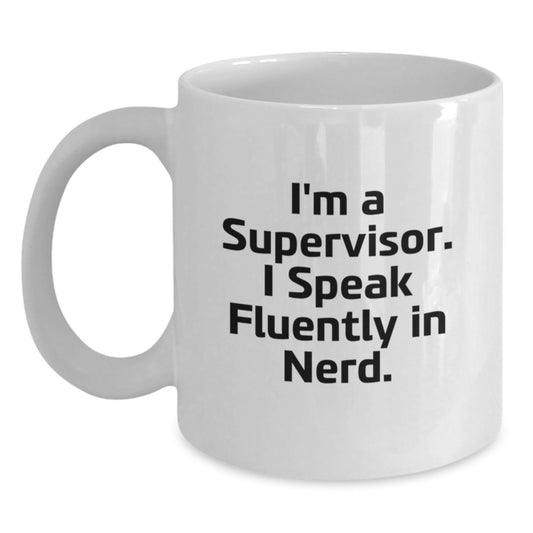 Funny Supervisor Gifts, I'm A Supervisor. I Speak Fluently In genius., White Coffee Mug for Graduation, Gifts from Friends, Coworkers, Family, Supervisor Unique Gifts - Main