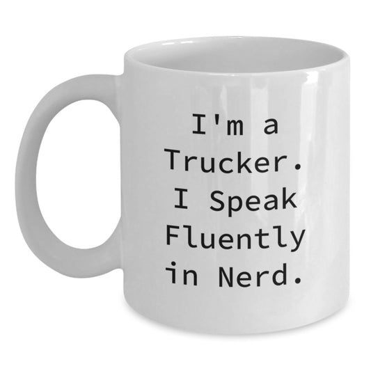 Funny Trucker Christmas Unique Gifts from Friends, Unique Trucker White Coffee Mug for Him, I'm A Trucker. I Speak Fluently In genius. - Main