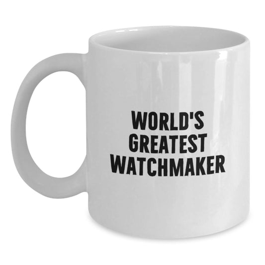 Funny Watchmaker Gifts from Friends for Birthday Unique Gifts for Watchmaker Men, 'World's Greatest Watchmaker' Quote on White Coffee Mug - Main