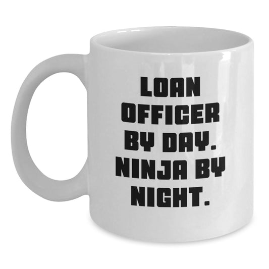 Funny Loan Officer Gifts for Men, Valentine's Unique White Coffee Mug, Loan Officer By Day. Ninja By Night. Quote, Ideal Gift from Friends or Family - Main