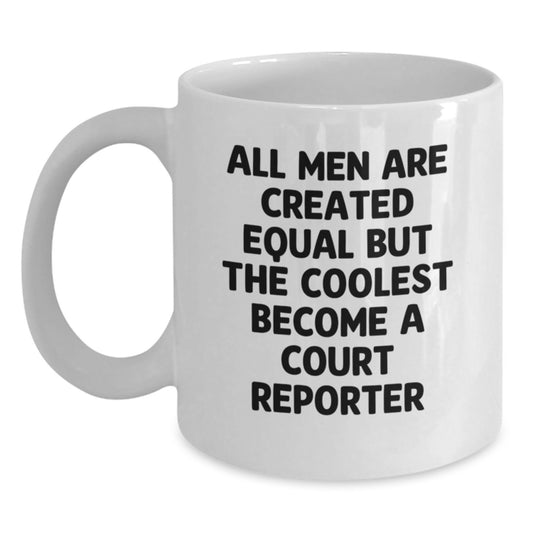 Funny Court Reporter Gifts from Men - White Coffee Mug, 'All Men Are Created Equal' Inspired, Perfect Christmas Unique Gifts for Court Reporter - Main
