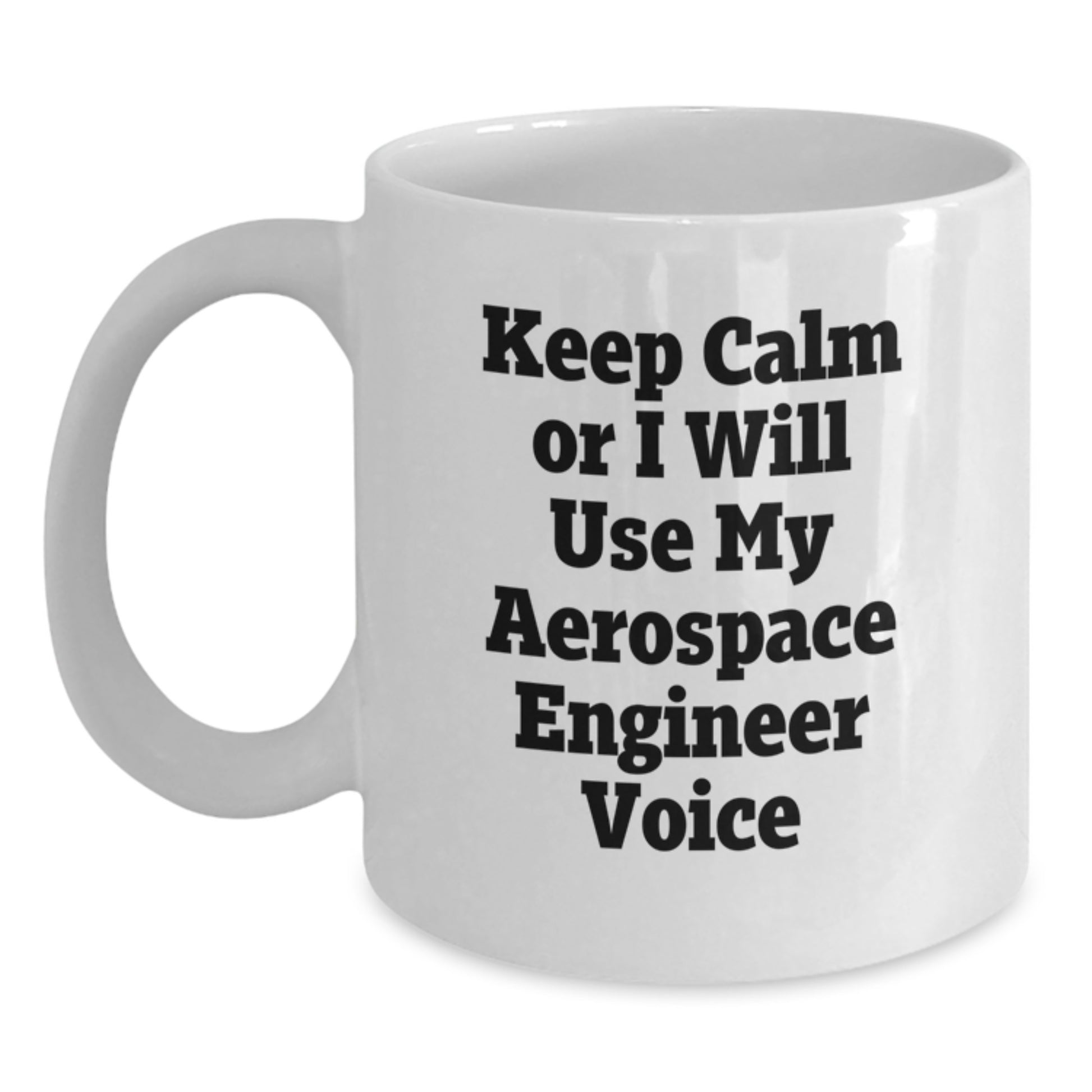 Funny Aerospace Engineer Gifts from Men for Friends - White Coffee Mug - Keep Calm Or I Will Use My Aerospace Engineer Voice - Main