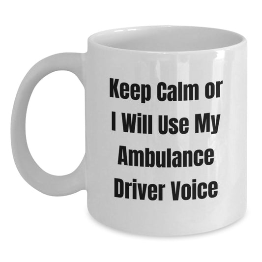 Ambulance Driver Gifts for Men - Funny White Coffee Mug for Christmas Unique Gifts - Keep Calm Or I Will Use My Ambulance Driver Voice, Gifts from Friends - Main