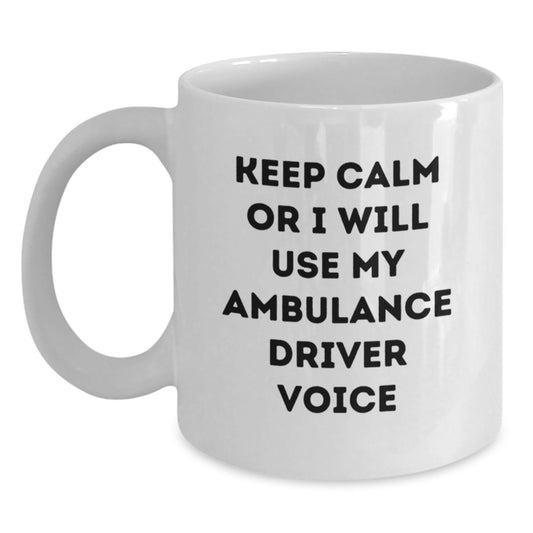 Funny Ambulance Driver Gifts from Friends for Ambulance Driver Men - White Ambulance Driver Coffee Mug - Keep Calm Or I Will Use My Ambulance Driver Voice - Main