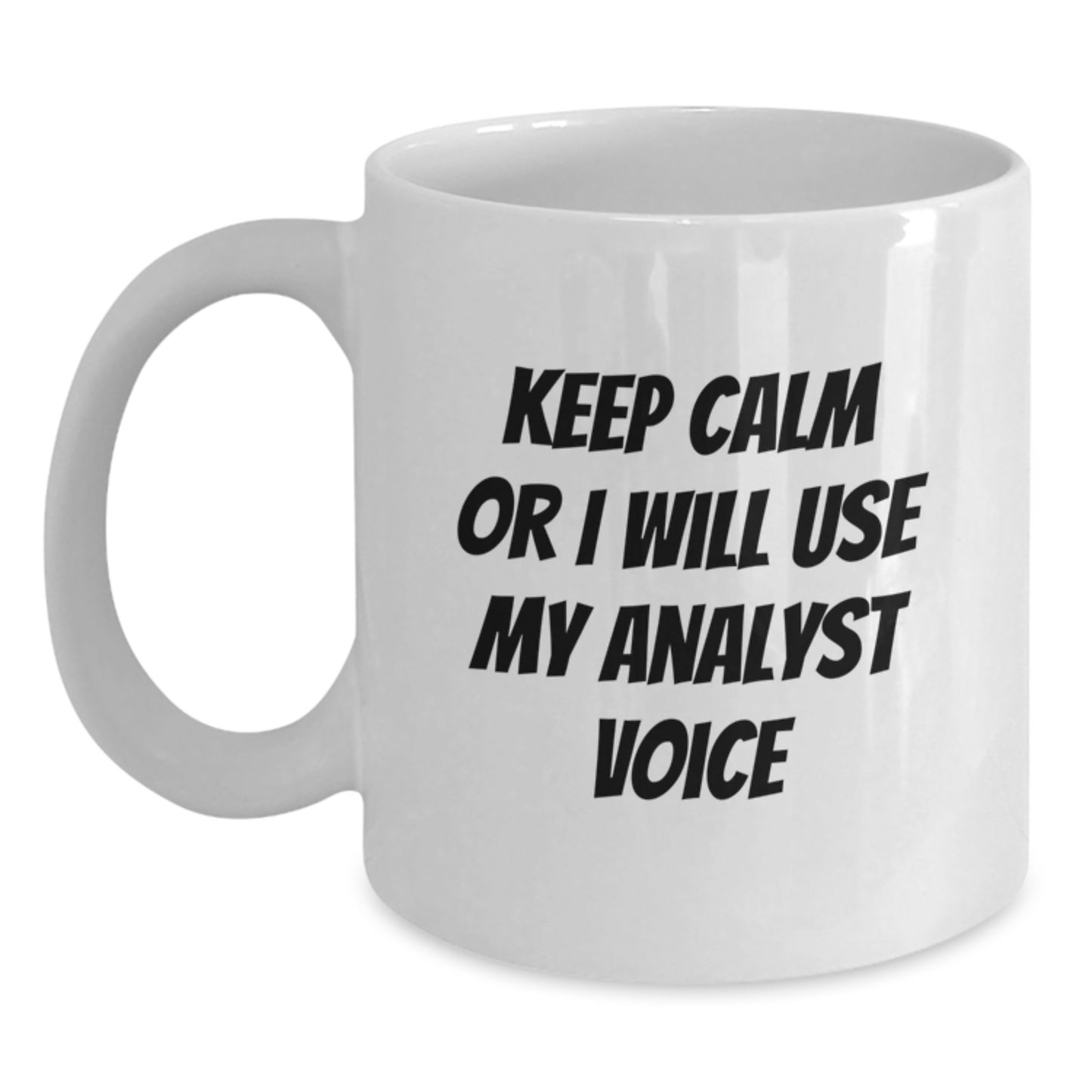 Funny Analyst Mugs Gifts from Men for Christmas Unique White Coffee Mug - Keep Calm or I'll Use My Analyst Voice - Main