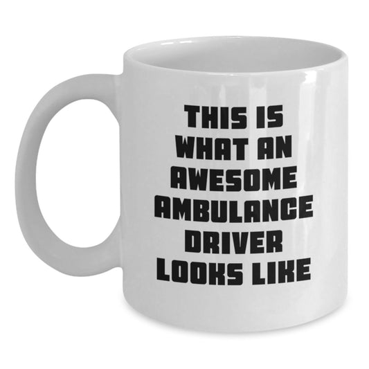 Funny Ambulance Driver Gifts from Friends and Family for Ambulance Driver - White Coffee Mug 'This Is What An Awesome Ambulance Driver Looks Like' for Graduation - Main