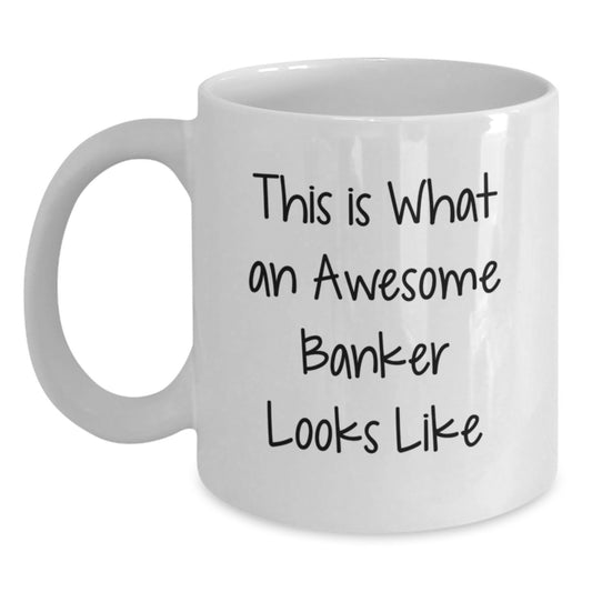Funny Banker Gifts from Friends and Family - This Is What An Awesome Banker Looks Like, White Coffee Mug for Graduation - Main