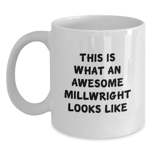 Funny Millwright Gifts from Family - White Coffee Mug - This Is What An Awesome Millwright Looks Like, Unique Graduation Gifts for Millwright Men, White Ceramic Mug, 11oz or 15oz Capacity - Main