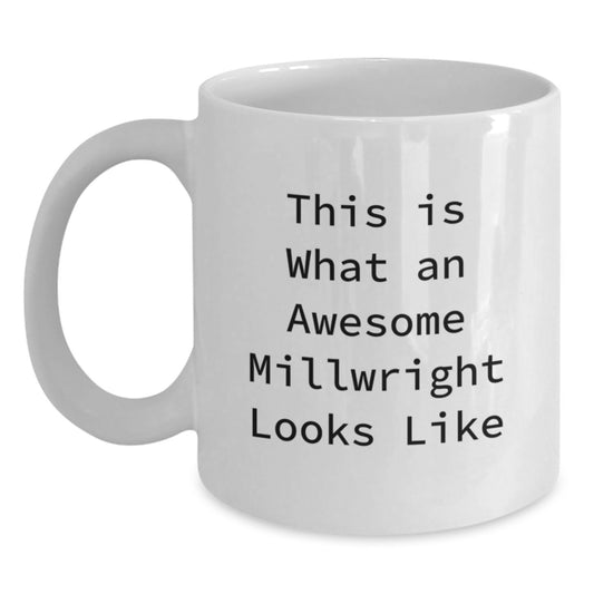 Funny Millwright Gifts from Friends Unique White Coffee Mugs, This Is What An Awesome Millwright Looks Like, Graduation Unique Gifts for Millwrights - Main