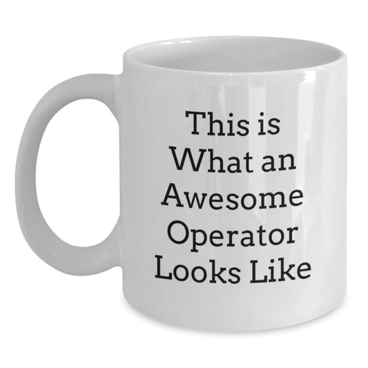 Gifts from Friends for Awesome Operators, White Coffee Mug, Funny Operator Quote, Birthday Unique Gifts, Operator Enthusiast Mug - Main