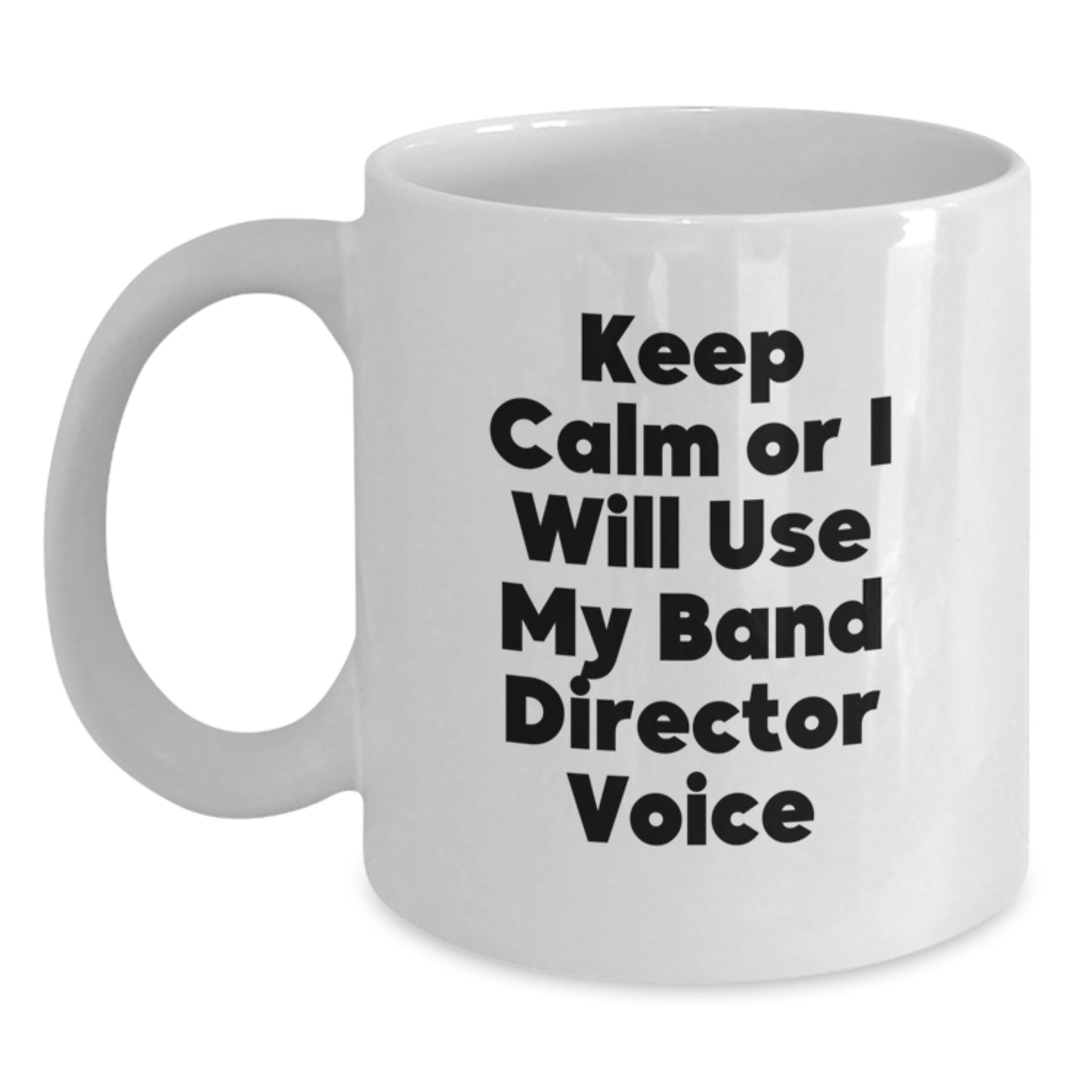 Birthday Gift for Her Keep Calm Or I Will Use My Band Director Voice Mug - Main