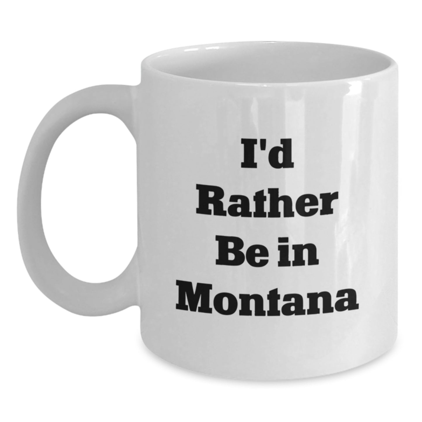 Funny Montana Gifts for Men - White Coffee Mug 'I'd Rather Be In Montana' Ideal Gift from Friends to Family for Graduation Unique - Main