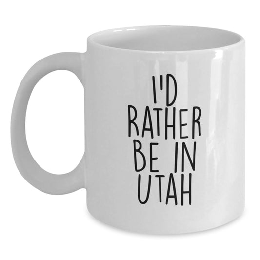 Utah White Coffee Mug, Funny Quote I'd Rather Be In Utah Gifts for Friends, Family, Birthday Unique Presents - Main