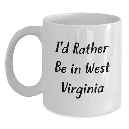 West Virginia Gifts, Funny Quote Coffee Mug, Gifts from Family Friends for West Virginia Graduation, I'd Rather Be In West Virginia White Coffee Mug - Main