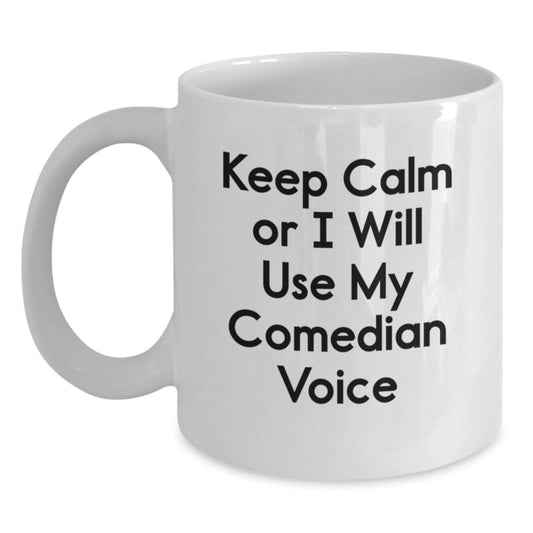 Comedian White Coffee Mug, Funny 'Keep Calm' Gift for Friends, Coworkers, or Family, Graduation Unique Gifts from Men, Women, or Friends - Main