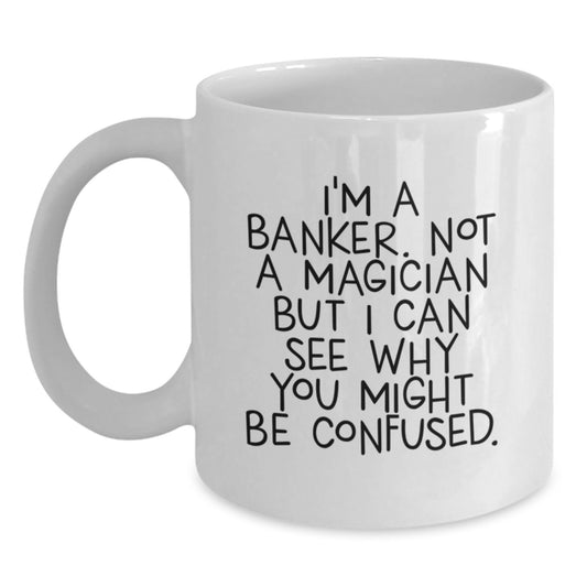 Funny Banker Gifts from Friends, Unique White Coffee Mug for Banker Man, I'm A Banker - Main