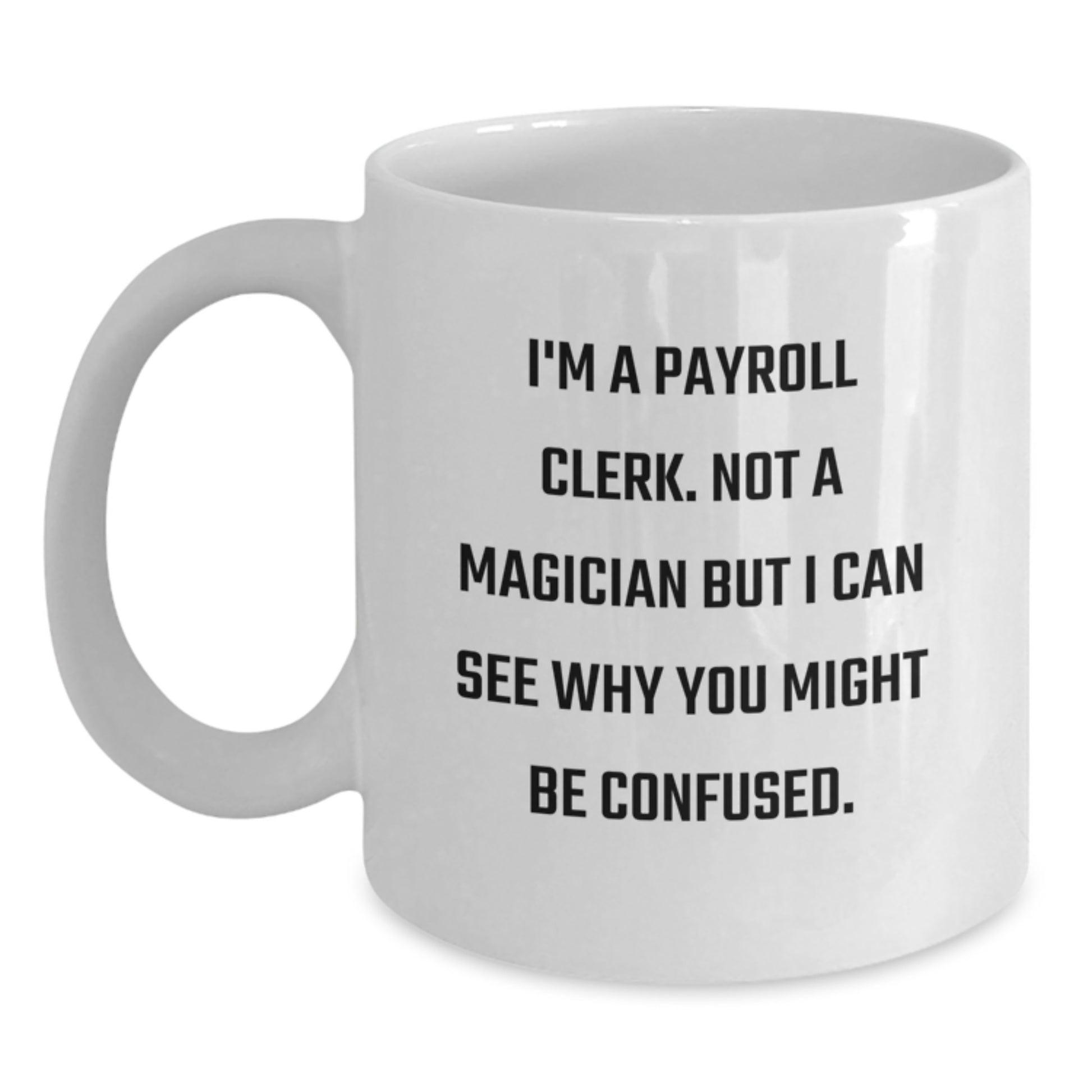 Payroll Clerk Humor Gifts for Payroll Clerk Friends, Funny White Coffee Mug from Coworkers, Birthday Unique Gifts - Main