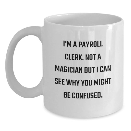 Payroll Clerk Humor Gifts for Payroll Clerk Friends, Funny White Coffee Mug from Coworkers, Birthday Unique Gifts - Main