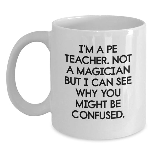 Funny PE Teacher Gifts from Friends, Unique Birthday PE Teacher White Coffee Mug I'm A PE Teacher Not A Magician Gifts for PE Teachers - Main