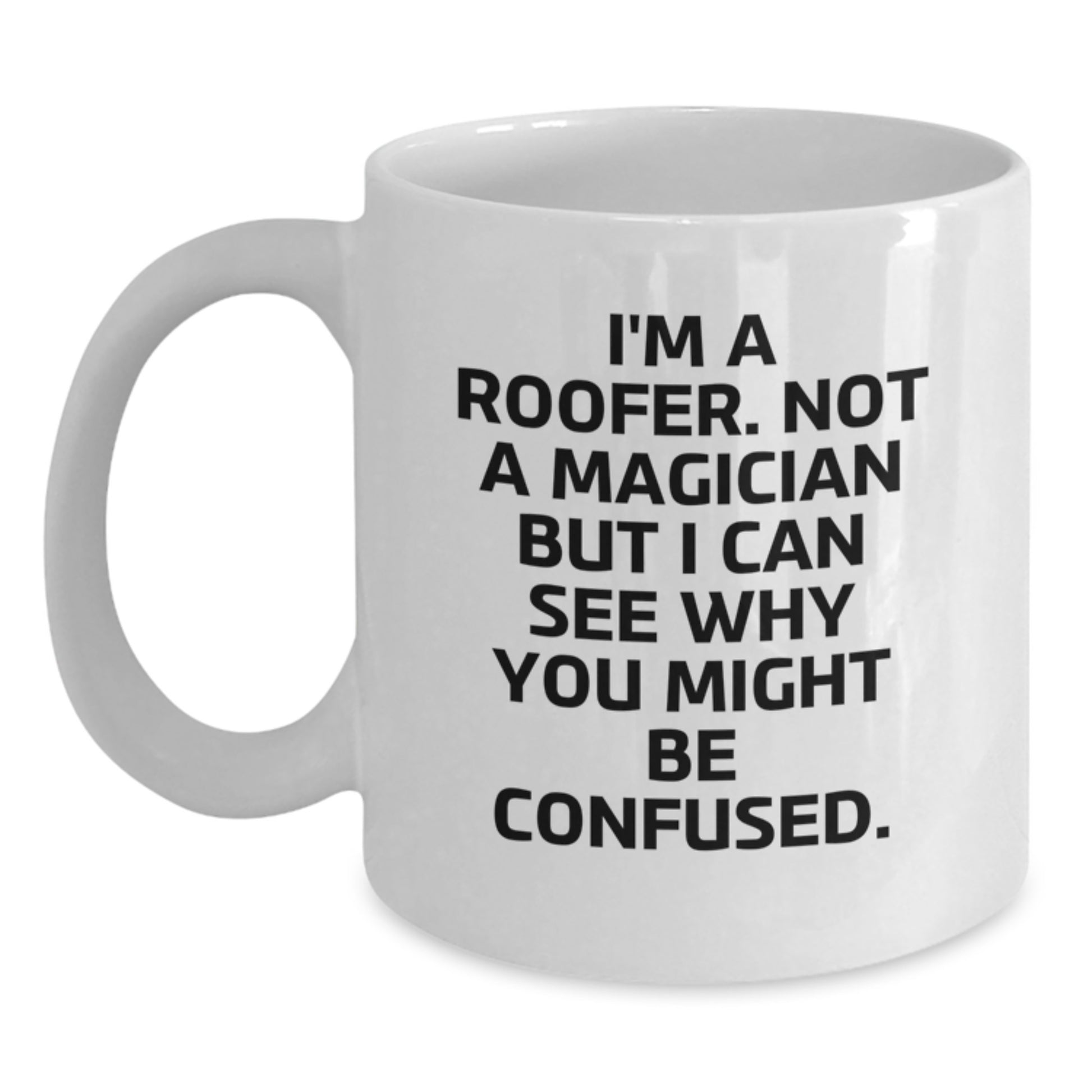 Roofer Gifts for Men Funny White Coffee Mug, Gifts from Friends, Unique Graduation Unique Gifts for Rookies, I'm A Roofer White Coffee Mug - Main