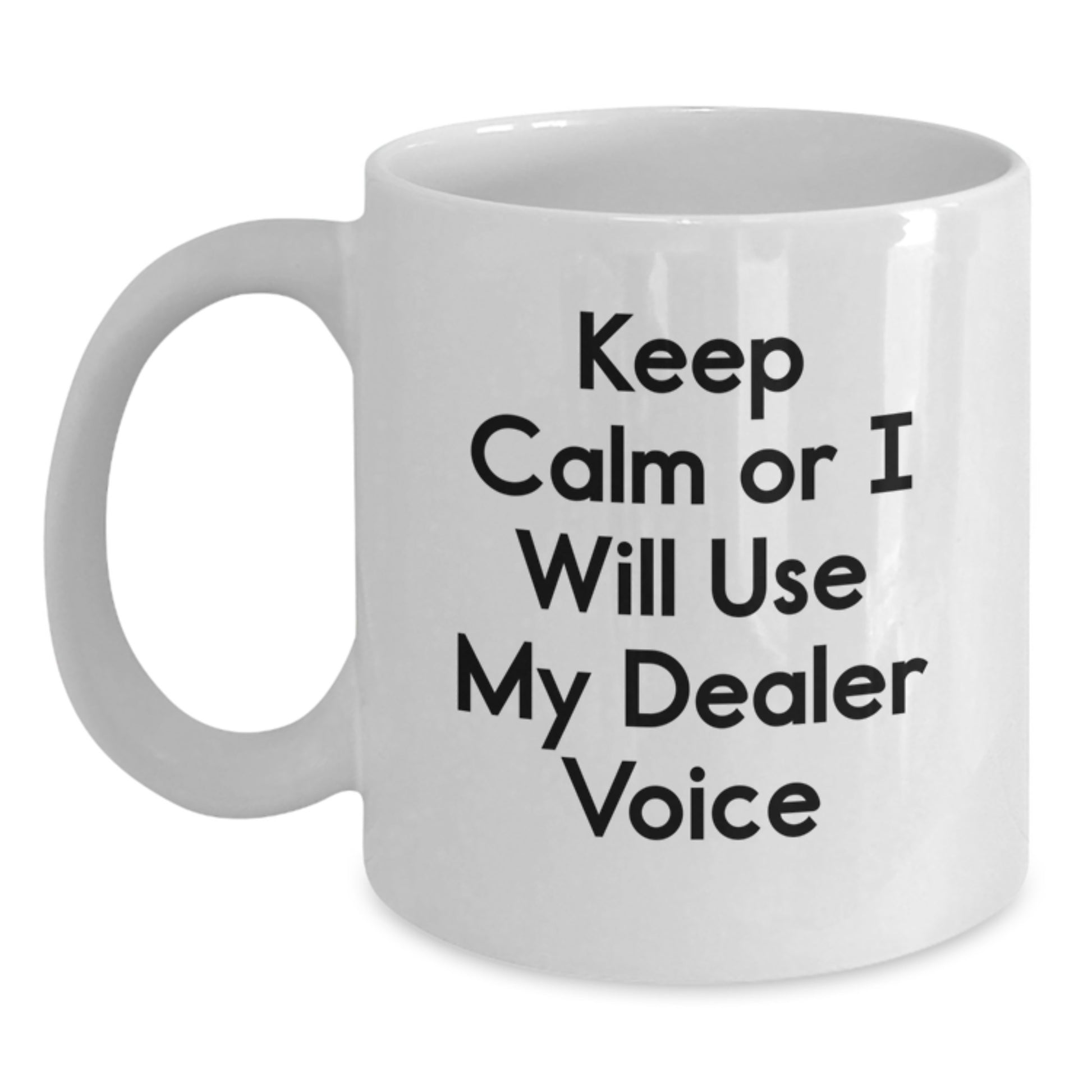 Funny Dealer Gifts from Men - White Coffee Mug for Dealer Friends - 'Keep Calm Or I Will Use My Dealer Voice' Motivational Quote Christmas Unique Gifts - Main