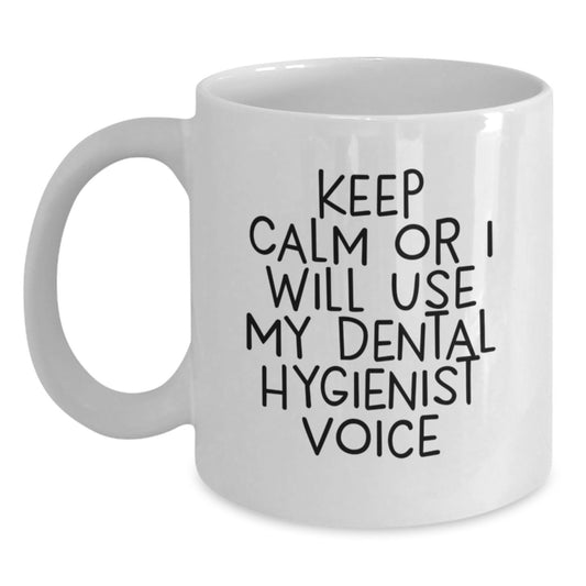 Funny Gifts from Men - Keep Calm Or I Will Use My Dental Hygienist Voice White Coffee Mug for Dental Hygienist Men on Father's Day Unique Gifts - Main