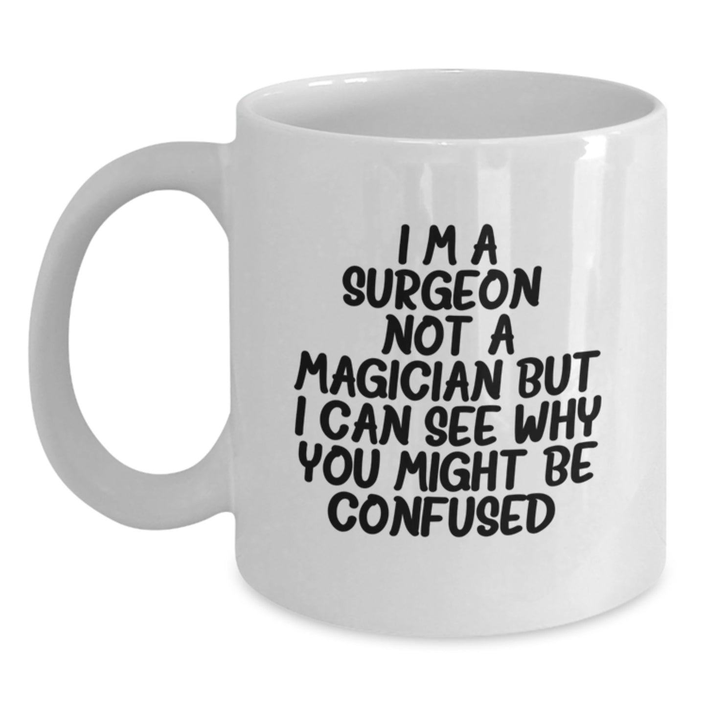 Funny Gifts from Friends to Men Surgeon Birthday Unique White Coffee Mug - 'I'm A Surgeon. Not A Magician But I Can See Why You Might Be Confused' - Main
