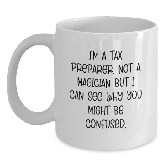 Tax Preparer Humor White Coffee Mug, Funny Graduation Unique Gifts from Friends or Family to Tax Preparer Man or Woman - Main