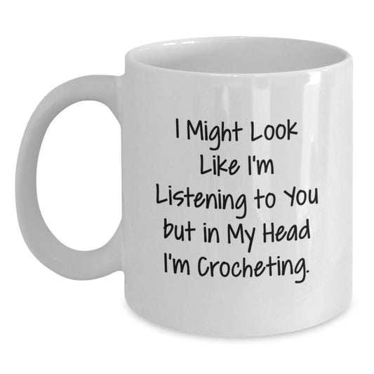 Funny Crocheting Gifts for Women on Valentine's, White Coffee Mug with I Might Look Like I'm Listening To You But In My Head I'm Crocheting. Quote - Main