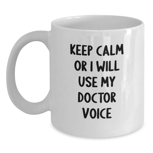 Funny Doctor Gifts for Valentine's, 'Keep Calm Or I Will Use My Doctor Voice' White Coffee Mug, Gifts from Friends to Doctor, 11oz or 15oz Ceramic - Main