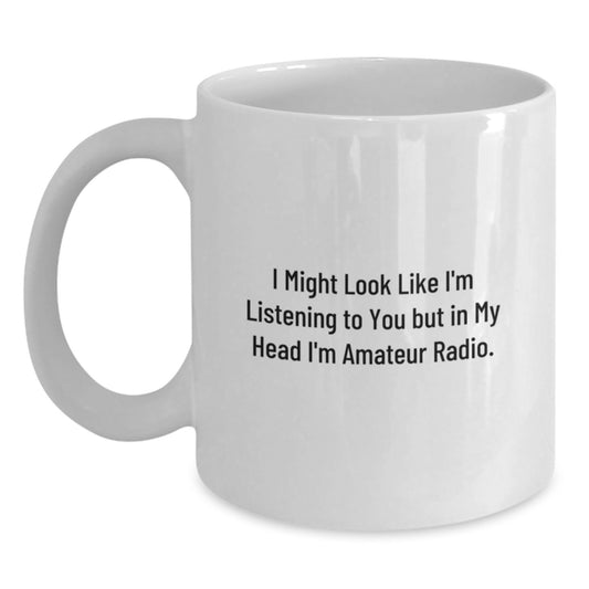 Funny Amateur Radio Quotes Gifts for Men from Friends, Birthday Unique Mugs, I Might Look Like I'm Listening To You - Main