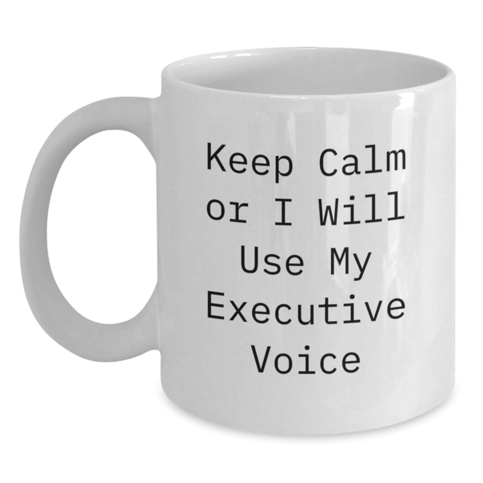 Funny Executive White Coffee Mug Gifts from Friends for Birthday, Keep Calm Or I Will Use My Executive Voice, Unique Executive Gifts - Main