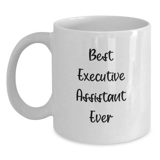 Funny Gifts from Friends for Executive Assistant Best Ever White Coffee Mug, Perfect Graduation Unique Gifts - Main