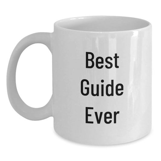 Funny Guide Gifts from Friends - Best Guide Ever White Coffee Mug for Guide Enthusiasts - Unique Christmas Unique Gift - Main