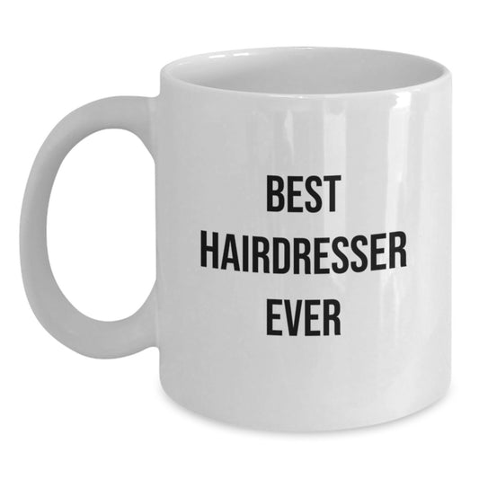 Funny Hairdresser Gifts from Men for Hairdresser Unique Christmas Unique Gifts, Best Hairdresser Ever Quote White Coffee Mug, White Coffee Mug for Hairdresser - Main