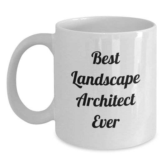 Funny Landscape Architect Gifts for Men, Best Landscape Architect Ever Quote on White Coffee Mug, 11oz or 15oz Capacity, Gifts from Friends to Coworkers, Birthday Unique Gifts - Main