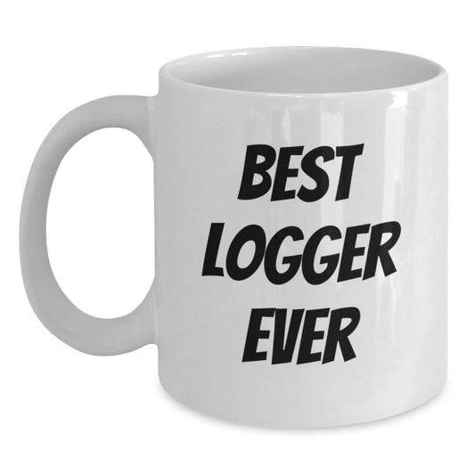 Funny Logger Gifts - White Coffee Mug, Best Logger Ever Quote, Birthday Unique Gifts from Family to Logger Friends - Main