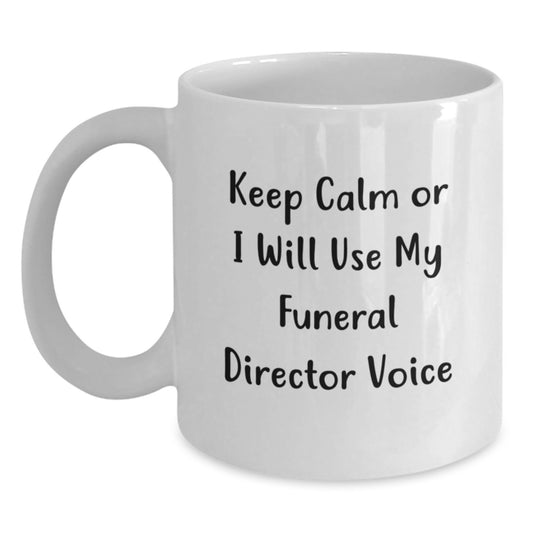 Funny Funeral Director Gifts from Friends for Men, Keep Calm Or I Will Use My Funeral Director Voice White Coffee Mug - Main