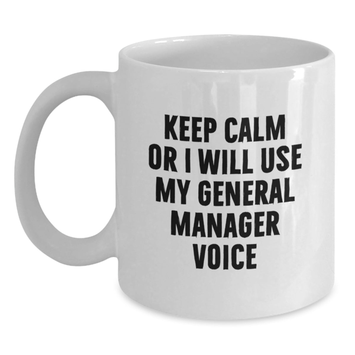 Funny General Manager Gifts for Him, White Coffee Mug, 'Keep Calm Or I Will Use My General Manager Voice', Unique Gifts from Friends, Family or Coworkers - Main