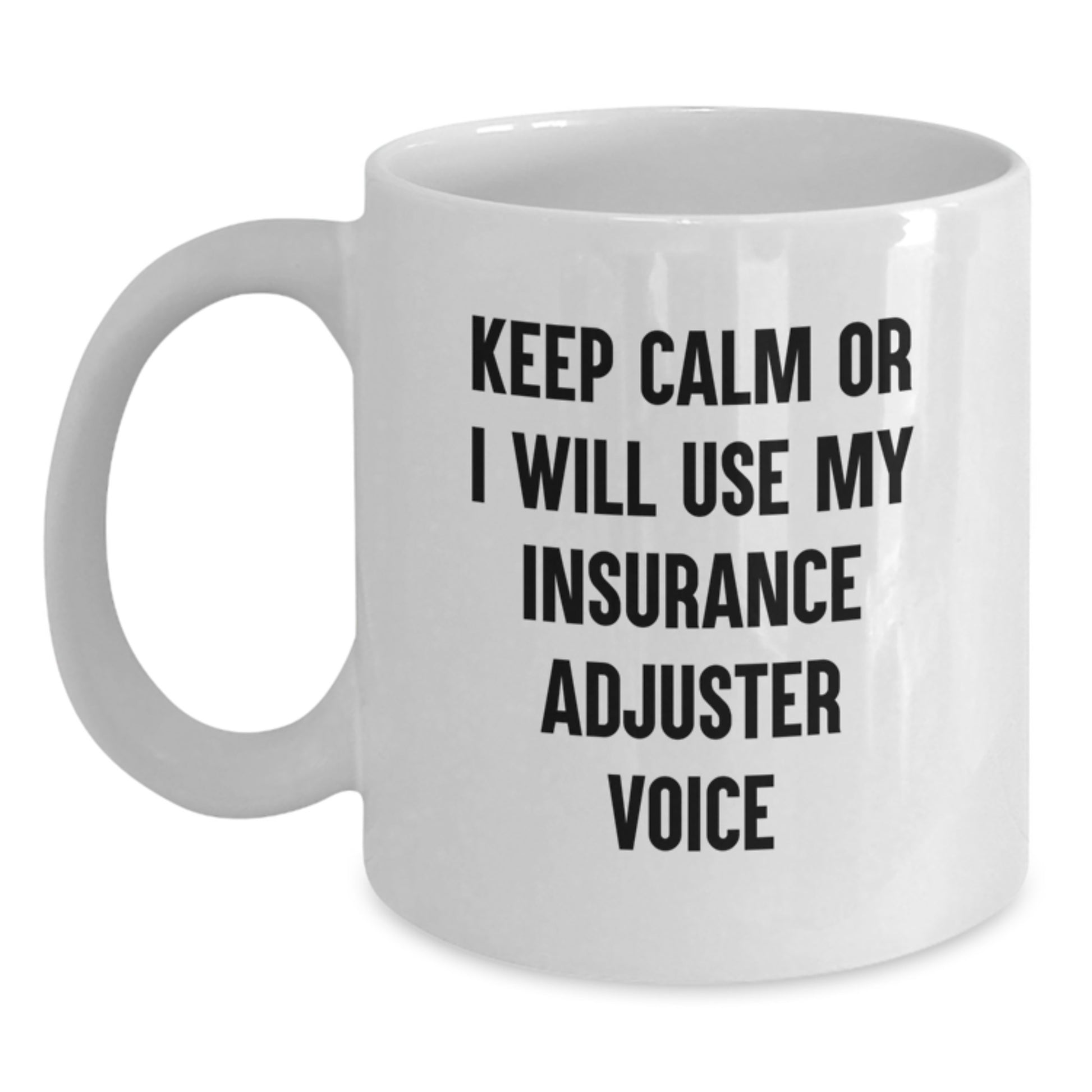 Funny Insurance Adjuster Gifts for Christmas - White Coffee Mug - 'Keep Calm Or I Will Use My Insurance Adjuster Voice' - Gifts from Family and Friends - 11oz or 15oz Capacity - Main