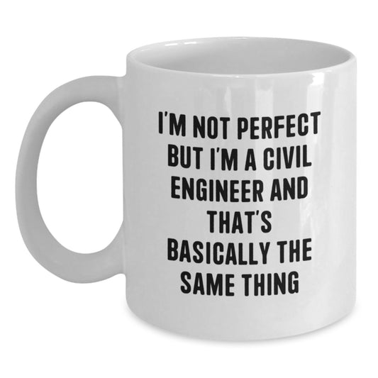 Funny Civil Engineer Gifts for Him - White Coffee Mug - I'm Not Perfect But I'm A Civil Engineer And That's Basically The Same Thing Christmas Unique Ideas for Men - Main