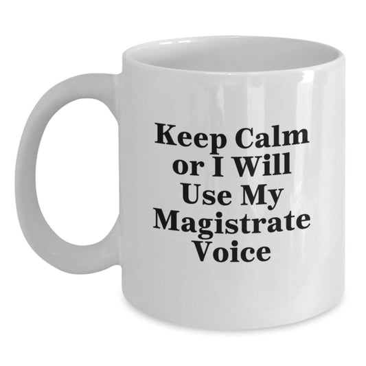 Magistrate White Coffee Mug - Funny Quotes for Christmas Unique Gifts from Friends to Family Members with Humor - Main