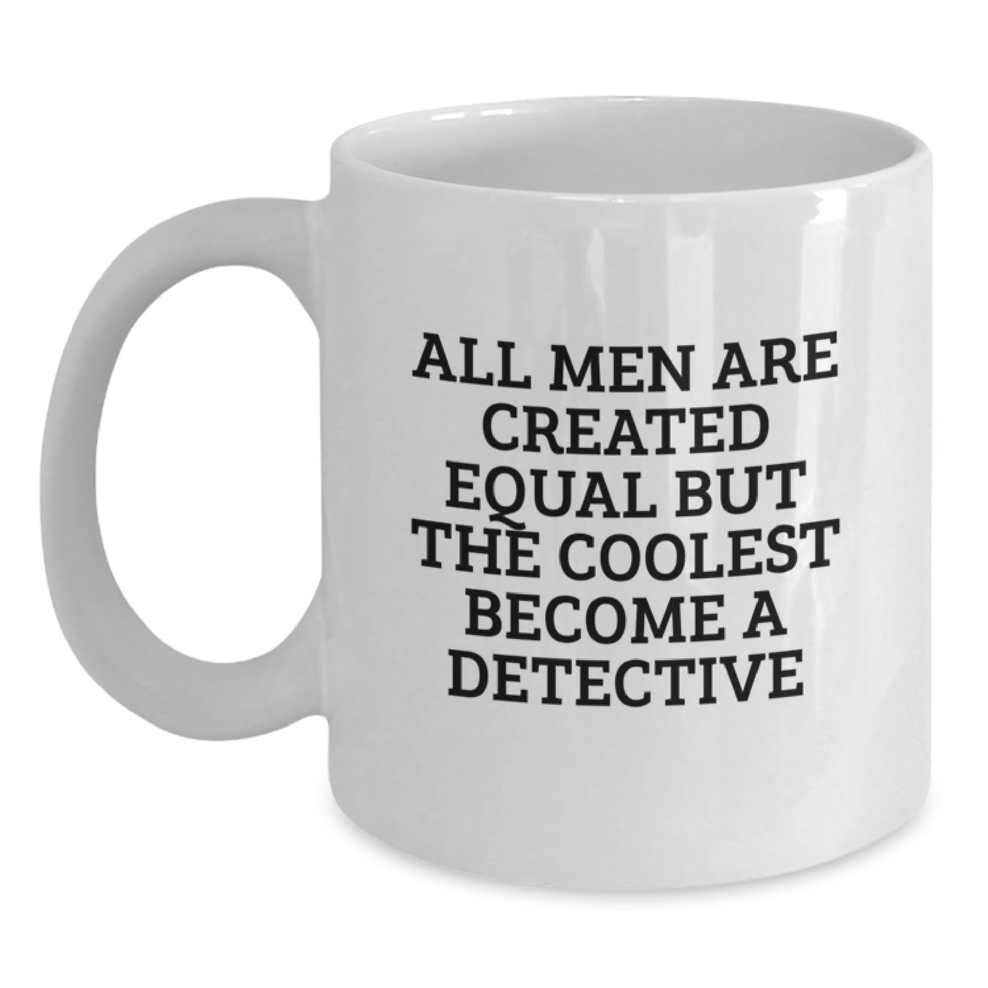 Gifts from Men, Detective Enthusiasts, Funny White Coffee Mugs for Christmas Unique Gifts, All Men Are Created Equal But The Coolest Become A 'Detective' - Main