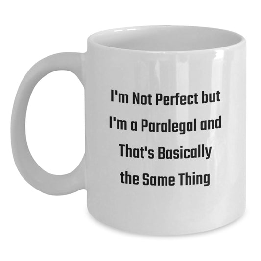 Funny Paralegal Gifts from Friends, Birthday Unique Gifts for Paralegal, White Coffee Mug I'm Not Perfect But I'm A Paralegal And That's Basically The Same Thing - Main