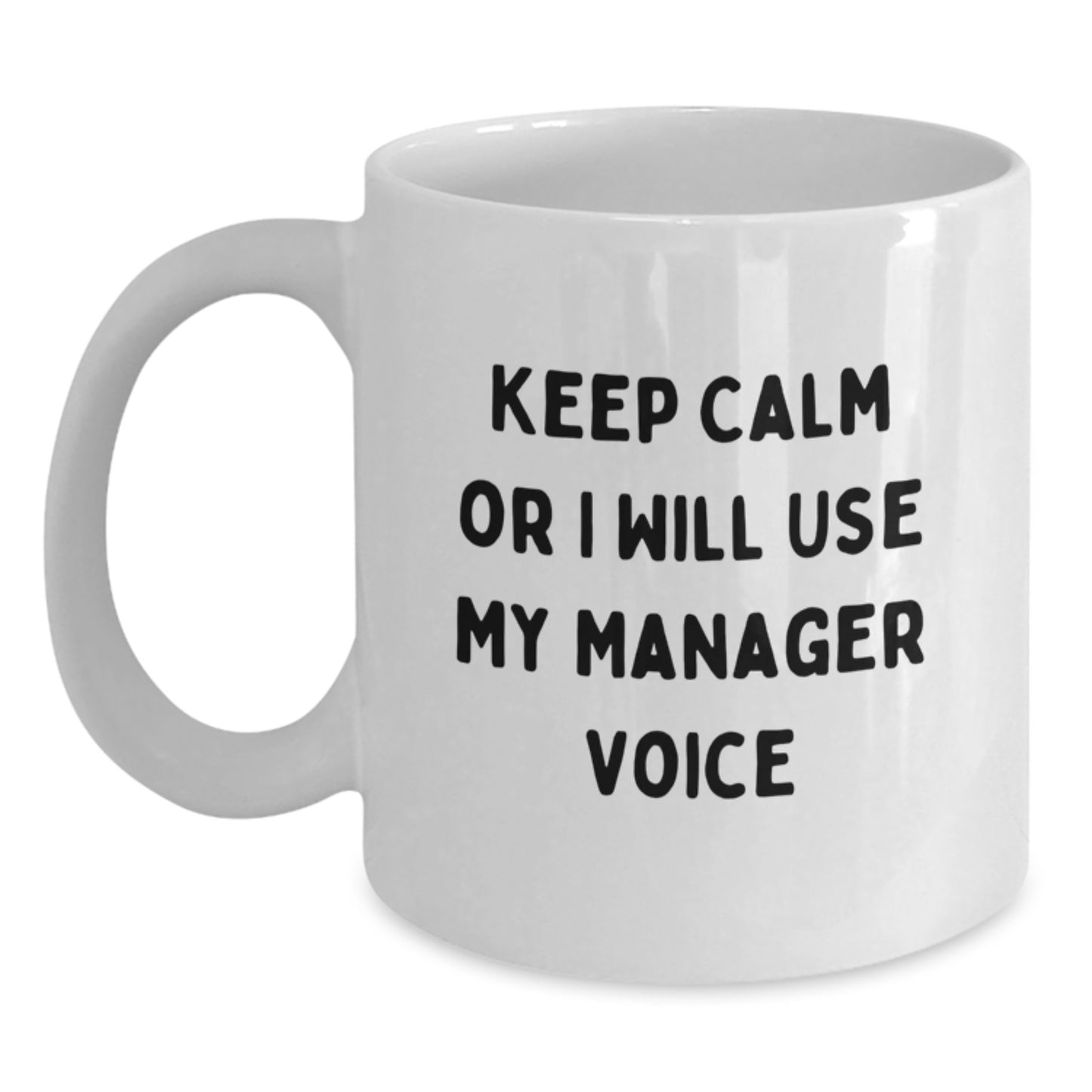 Funny Gifts from Friends, Manager Christmas Unique, White Coffee Mug - Keep Calm Or I Will Use My Manager Voice - Main