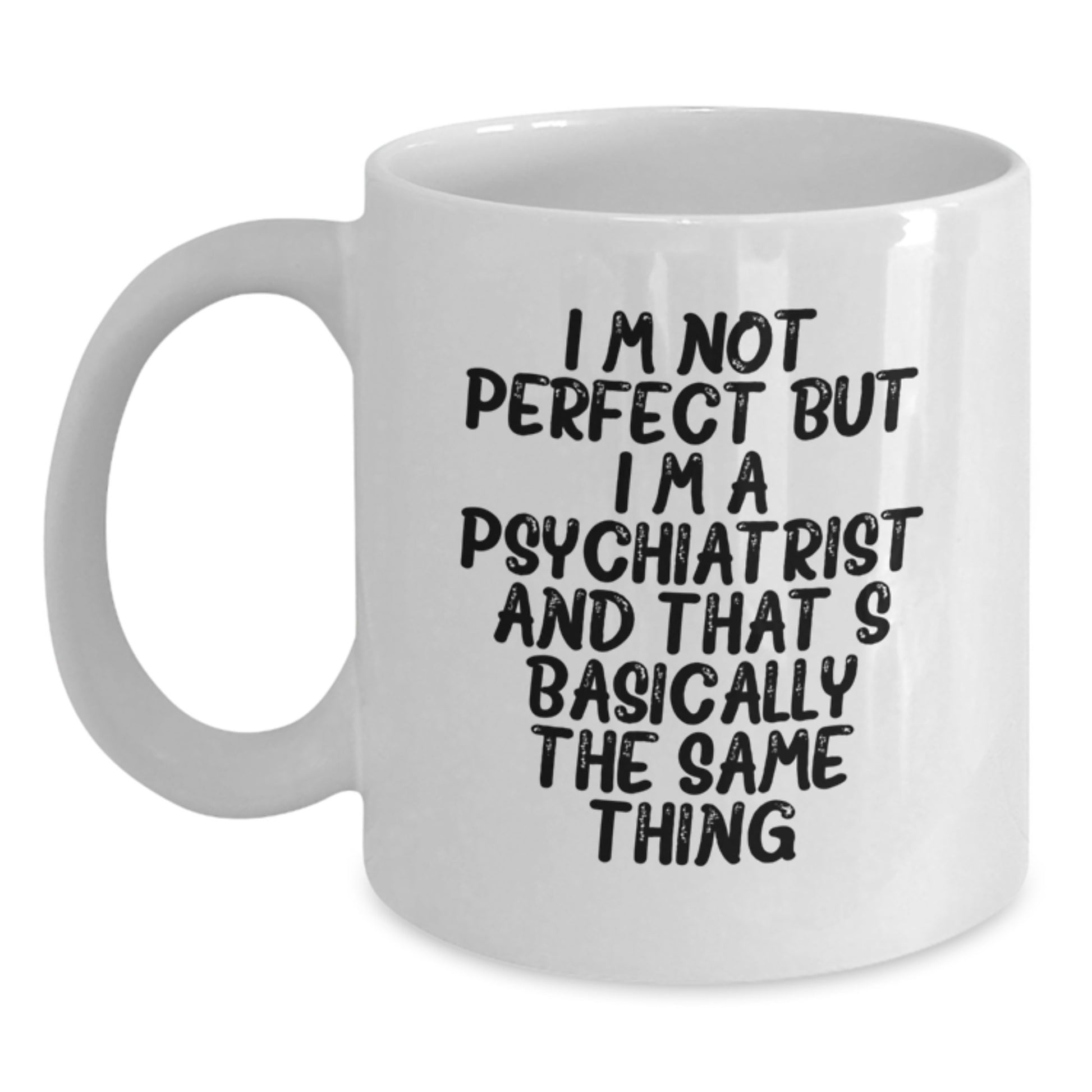Funny Psychiatrist Gifts White Coffee Mugs for Men Women Friends Family - 'I'm Not Perfect But I'm A Psychiatrist' - Main