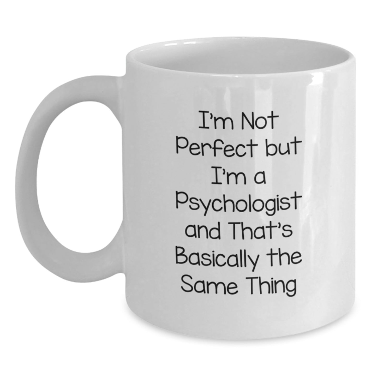 Funny Psychologist Gifts for Men, Women, Friends, and Family - 'I'm Not Perfect But I'm A Psychologist And That's Basically The Same Thing' White Coffee Mug - Main