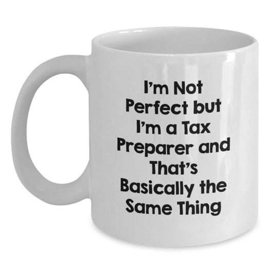 Funny Tax Preparer Gifts from Friends for Birthday Unique White Coffee Mug, I'm Not Perfect But I'm A Tax Preparer And That's Basically The Same Thing - Main