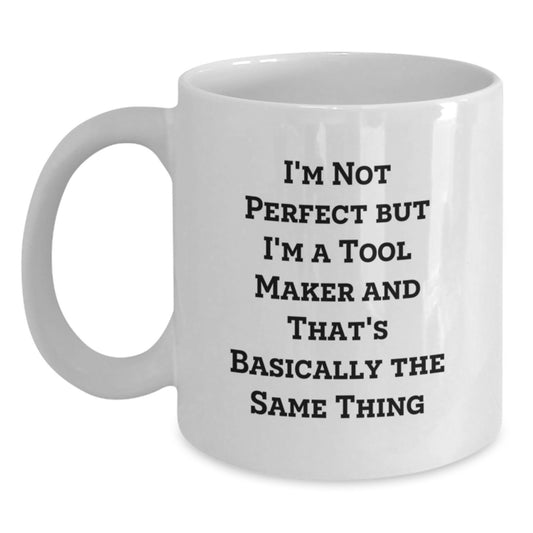 Tool Maker Humor Funny White Coffee Mug Gifts from Friends to Tool Makers, Unique Graduation Gifts for Men, Inspirational Quote - Main