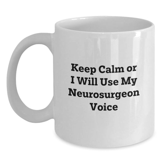 Funny Neurosurgeon Gifts from Friends, White Coffee Mug for Graduation 'Keep Calm Or I Will Use My Neurosurgeon Voice', 11oz or 15oz Capacity, Ceramic, Microwave and Dishwasher Safe - Main